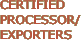 CERTIFIED  PROCESSOR/EXPORTERS